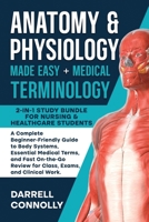 Anatomy & Physiology Made Easy + Medical Terminology: 2-in-1 Study Bundle for Nursing & Healthcare Students A Complete Beginner-Friendly Guide to Body Systems, Essential Medical Terms, and Fast On-the 1950921514 Book Cover