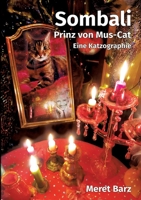 Sombali - prinz von Mus-Cat, eine Katzographie: Die verrückte Lebensgeschichte von Kater Sombali und Marktfahrerin Meret. Authentisch, mitreißend, ... Schluß um den Abschied geht. (German Edition) 3950602844 Book Cover