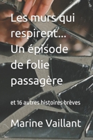 Les murs qui respirent... Un épisode de folie passagère: et 16 autres histoires brèves (French Edition) B0FRY12XWQ Book Cover