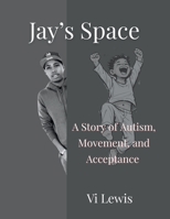 Jay's Space: A Poetic Picture Book About Autism and Acceptance 0979452651 Book Cover