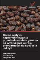 Ocena wplywu napromieniowania promieniowaniem gamma na wydluzenie okresu przydatnosci do spozycia daktyli (Polish Edition) 6209522351 Book Cover