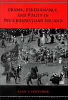 Drama and the Performing Arts in Pre Cromwellian Ireland : A Repertory of Sources and Documents from the Earliest Times 0802043771 Book Cover