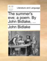 The summer's eve; a poem. By John Bidlake, ... 1140773143 Book Cover