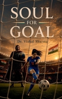 Soul for Goal: The Travel of a Soul to Attain Fulfilment (Moksha) B0H1RRBG59 Book Cover