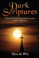 Dark Scriptures: France 1670: A perilous time for women who are different. 176350140X Book Cover
