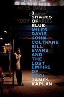 3 Shades of Blue: Miles Davis, John Coltrane, Bill Evans, and the Lost Empire of Cool 0525561005 Book Cover