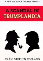 A Scandal in Trumplandia - Large Print: A New Sherlock Holmes Parody 1542965705 Book Cover