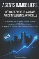 Agents immobiliers : décrochez plus de mandats avec l’intelligence artificielle: La méthode terrain pour trouver plus de vendeurs, automatiser votre ... sans démarchage inutile (French Edition) B0GQ6VW48P Book Cover