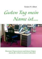 Guten Tag mein Name ist....: Burnout,  Depressionen und deren Folgen durch die Arbeit in einem  Callcenter 3732280322 Book Cover