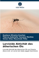 Larvizide Aktivität des ätherischen Öls: Larvizide Aktivität des ätherischen Öls von Pimenta dioica Lindl. vor Larven der Aedes aegypti Stechmücke 6203611972 Book Cover