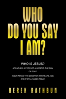 Who Do You Say I Am?: Who is Jesus? A teacher, a prophet, a heretic, the Son of God? Jesus asked this question 2000 years ago, and it still rages today. B0FGK2TTXM Book Cover