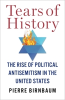Tears of History: The Rise of Political Antisemitism in the United States 0231209614 Book Cover