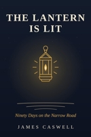 The Lantern Is Lit: Ninety Days on the Narrow Road B0H9JF8DVN Book Cover