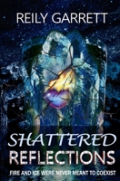 Shattered Reflections: Fire and Ice were never meant to coexist B0B918GRDX Book Cover