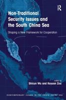 Non-Traditional Security Issues and the South China Sea: Shaping a New Framework for Cooperation. Edited by Shicun Wu, Keyuan Zou 1138249130 Book Cover