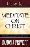 How to Meditate on Christ 1600341446 Book Cover