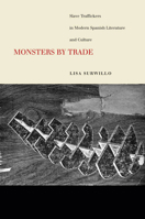 Monsters by Trade: Slave Traffickers in Modern Spanish Literature and Culture 150361364X Book Cover