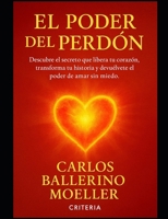 EL PODER DEL PERDON: “Descubre el secreto que libera tu corazón, transforma tu historia y te devuelve el poder de amar sin miedo.” (Spanish Edition) B0FBGWLSWV Book Cover