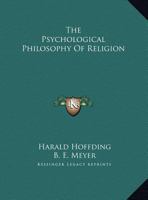 The Psychological Philosophy Of Religion 1425461727 Book Cover