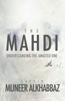The Mahdi: Understanding the Awaited One 1943393249 Book Cover