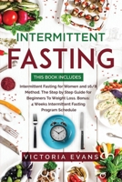Intermittent Fasting: This Book Includes: Intermittent Fasting for Women and 16/8 Method. The Step by Step Guide for Beginners To Weight Loss. Bonus: 4 Weeks Program Schedule B085K97JP5 Book Cover