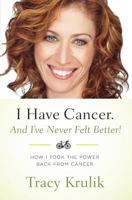 I Have Cancer. And I've Never Felt Better! 1481048295 Book Cover