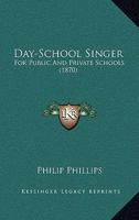Day-School Singer for Public and Private Schools 1164617869 Book Cover