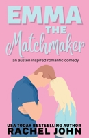 Emma the Matchmaker: An Austen Inspired Romantic Comedy 1095694235 Book Cover