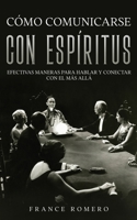 Cómo Comunicarse con Espíritus: Efectivas Maneras para Hablar y Conectar con el más Allá 1646946790 Book Cover
