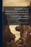 Journal Of A Deputation From The Wesleyan Conference To Australia And Tasmania... 1271068206 Book Cover