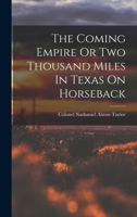 The Coming Empire Or Two Thousand Miles In Texas On Horseback 1167012089 Book Cover