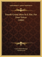 Fourth Grand Mass In E Flat, For Four Voices 112028287X Book Cover