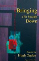 Bringing a Fir Straight Down 0974115835 Book Cover