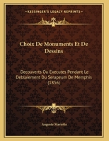 Choix de monuments et de dessins découverts ou exécutés pendant le déblaiement du sérapeum de Memphis 2329654790 Book Cover