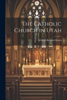 The Catholic Church in Utah 1022126369 Book Cover
