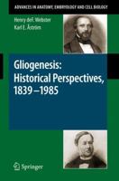 Gliogenesis: Historical Perspectives, 1839 - 1985 (Advances in Anatomy, Embryology and Cell Biology) 3540875336 Book Cover