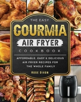 The Easy Gourmia Air Fryer Cookbook: Affordable, Easy & Delicious Air Fryer Recipes for the Whole Family 1802447032 Book Cover
