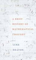 A Brief History of Mathematical Thought: Key concepts and where they come from (Brief Histories) 1472117115 Book Cover