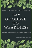 Word Of The Day Devotional: Saying Goodbye To Weariness 1070257885 Book Cover