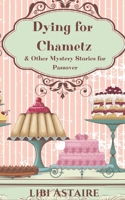 Dying for Chametz & Other Mystery Stories for Passover B0CV7YYYB7 Book Cover