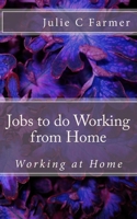 Jobs to do Working from Home: Work you can do while working at Home 1523313005 Book Cover