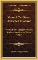 Versuch Zu Einem Slesischen Idiotikon: Nebst Einer Grossen Anzahl Anderer Veralteten Worte (1787) 1165778394 Book Cover