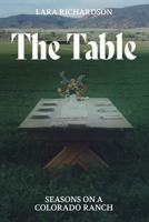 The Table: Seasons on a Colorado Ranch 164642638X Book Cover