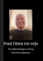 Poul Ottos tre veje: Tre digtsamlinger i en bog (Danish Edition) 8743072798 Book Cover