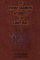 The Flying Spaghetti Scriptures of the Latter Days: Authorized Translation 1976902061 Book Cover