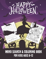 HAPPY HALLOWEEN WORD SEARCH & COLORING BOOK FOR KIDS AGES 8-12: A Scary Fun Workbook For Happy Halloween Learning, Coloring and Word Search puzzles! ... book for boys, girls, and kids of all ages. B08JV9JY9P Book Cover