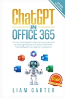 ChatGPT in Office 365: The most updated guide to skyrocket your productivity by unlocking the power of AI in Word, PowerPoint, Excel and beyond, from beginners to advanced. B0CRJC56FN Book Cover