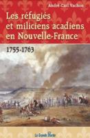 Les réfugiés et miliciens acadiens en Nouvelle-France - 1755-1763 2349723968 Book Cover
