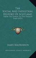 The social and industrial history of Scotland, from the union to the present time 9353704480 Book Cover