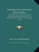 American-Japanese Relations: The Necessity For A Clearer Understanding Between The Workers Of The Two Countries (1921) 1241053898 Book Cover